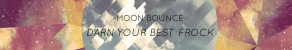 New: Moon Bounce – Darn Your Best Frock EP