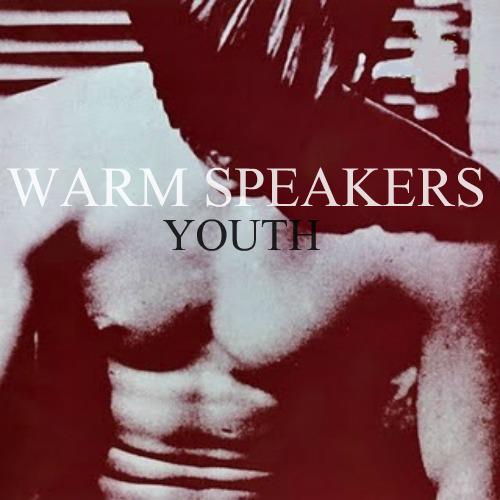 New: Warm Speakers – Youth