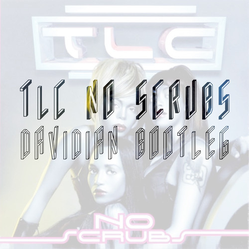 New: TLC – No Scrubs (Davidian Bootleg)